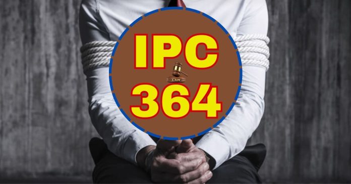 IPC 364 Dhara 364 kya hai, धारा 364 क्या है