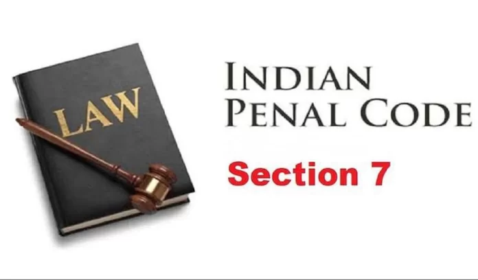 Know what Section 7 of IPC says Know what Section 7 of IPC says
